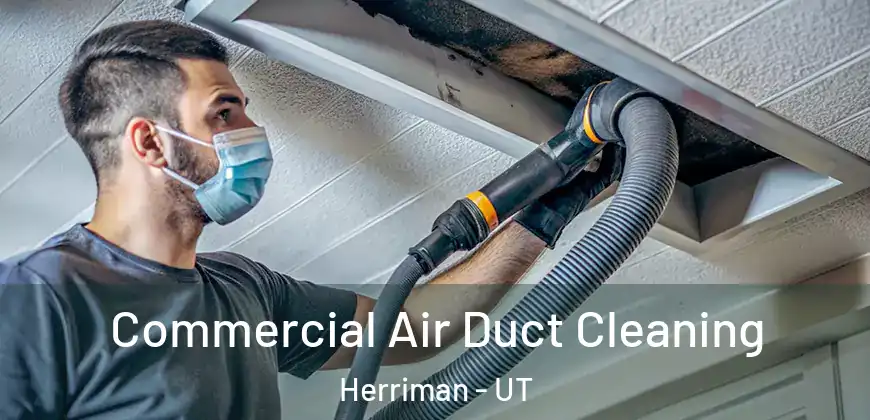  Commercial Air Duct Cleaning Herriman - UT