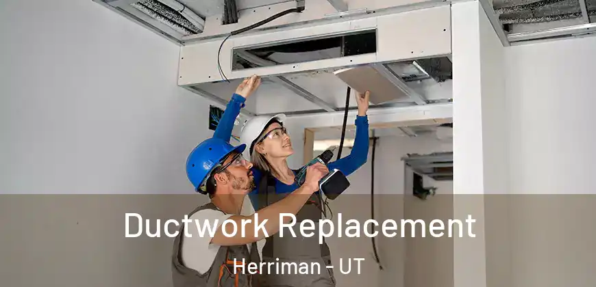  Ductwork Replacement Herriman - UT