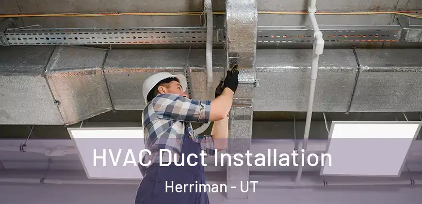  HVAC Duct Installation Herriman - UT