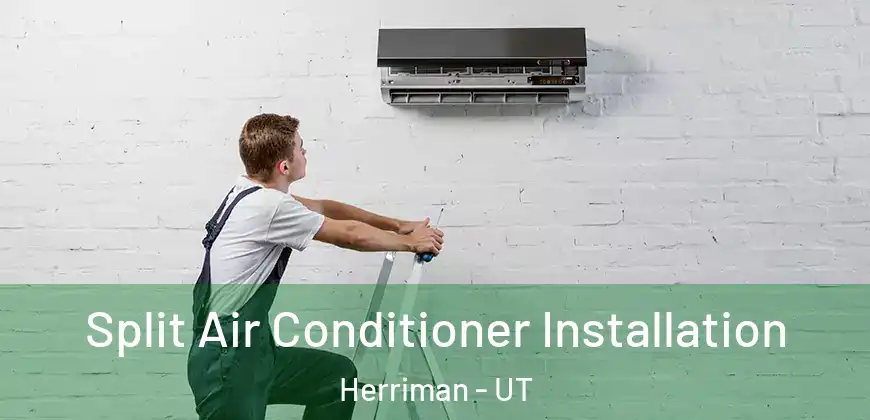  Split Air Conditioner Installation Herriman - UT